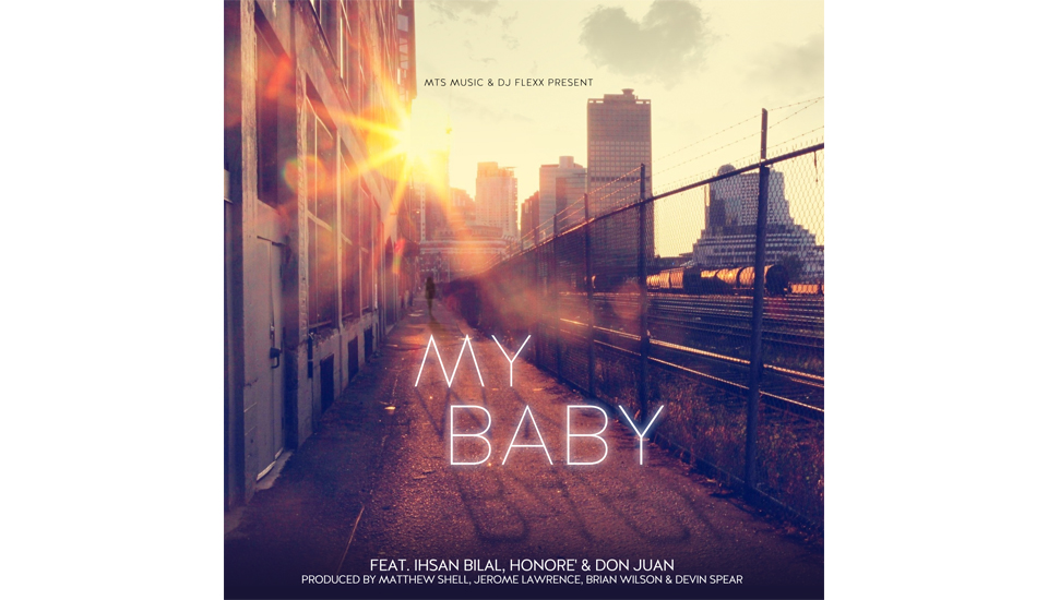 My Baby – A Love Song For A Special Someone (Matthew Shell, Ihsan Bilal, Honore’ & Don Juan)