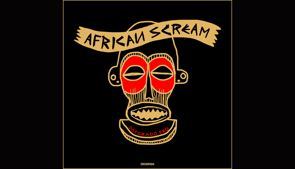 Dotorado Pro – African Scream (Enchufada)