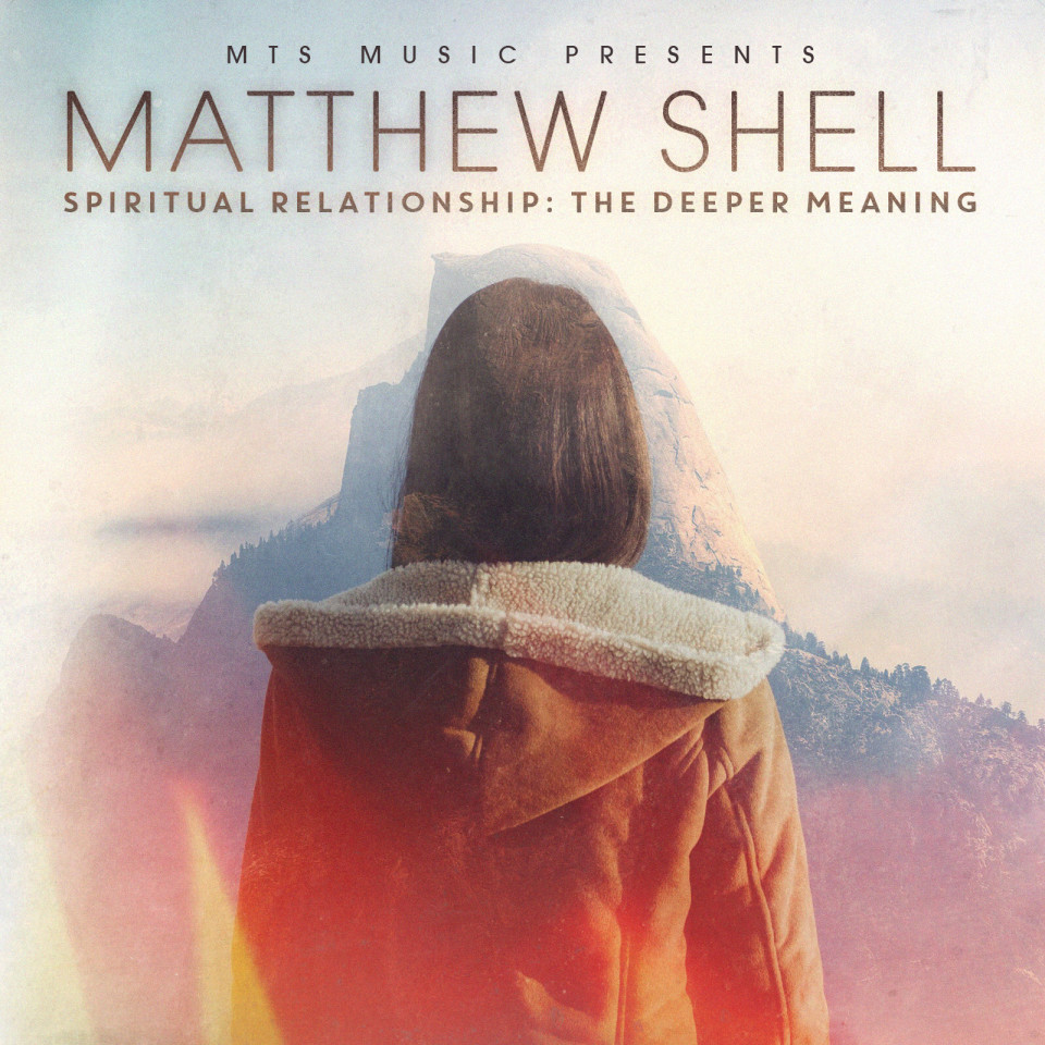 Matthew Shell � Spiritual Relationship: The Deeper Meaning